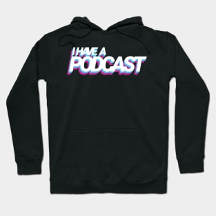 I have a podcast Hoodie